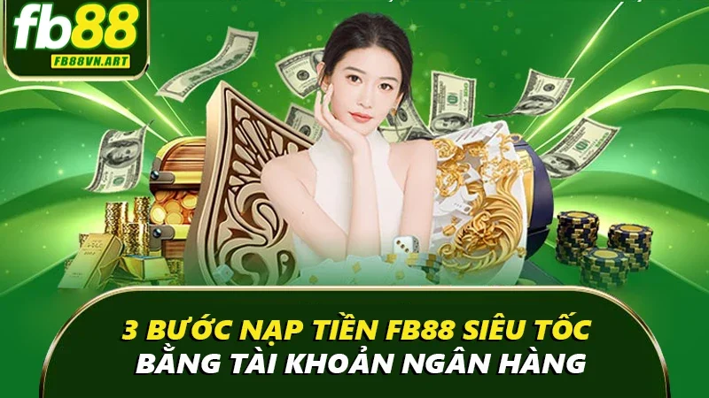 3 bước nạp tiền FB88 siêu tốc bằng tài khoản ngân hàng