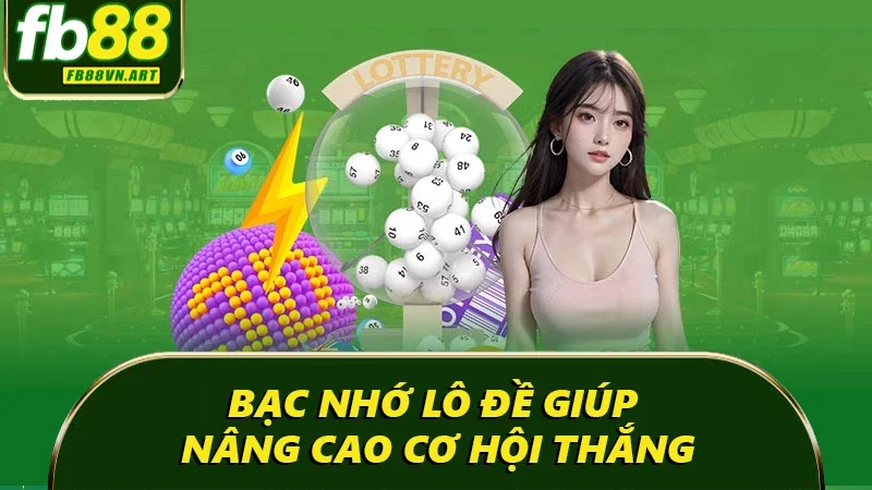 Bạc nhớ lô đề giúp nâng cao cơ hội thắng