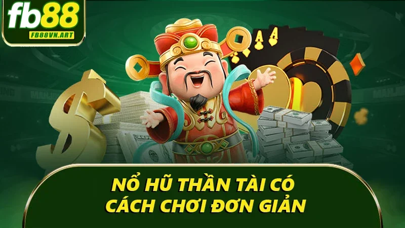Nổ hũ thần tài có cách chơi đơn giản