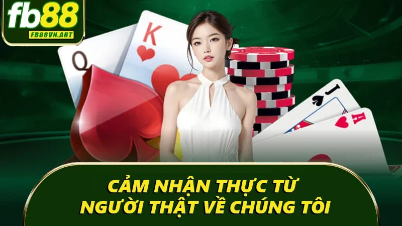 Cảm nhận thực từ người thật về chúng tôi