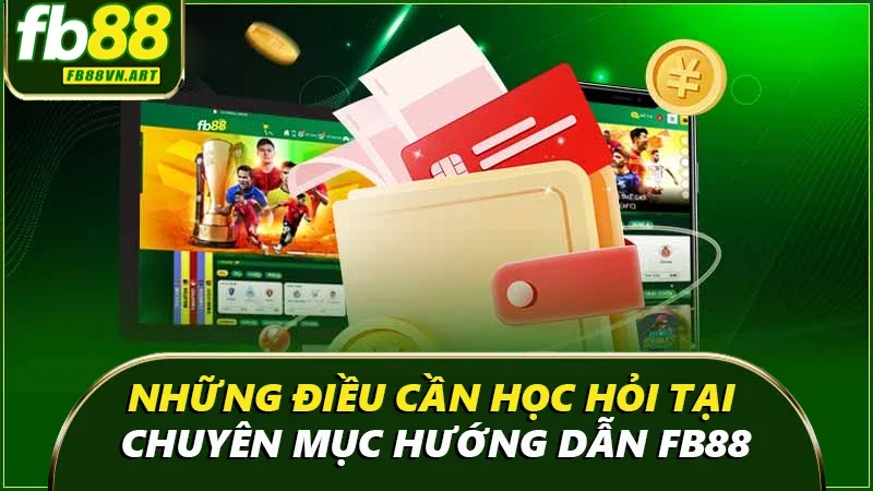 Những điều cần học hỏi tại chuyên mục hướng dẫn của nhà cái