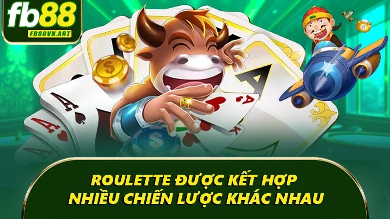 Roulette được kết hợp nhiều chiến lược khác nhau