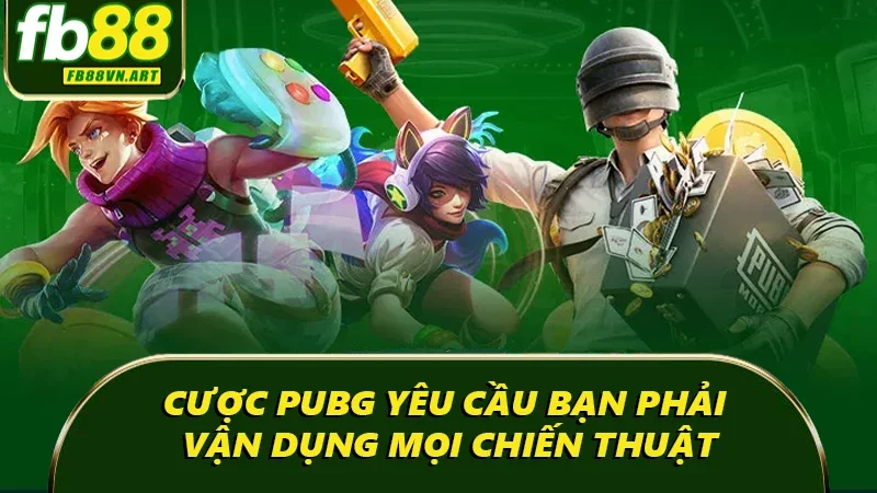 Cược PUBG yêu cầu bạn phải vận dụng mọi chiến thuật