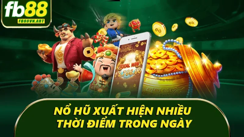 Nổ hũ xuất hiện nhiều thời điểm trong ngày