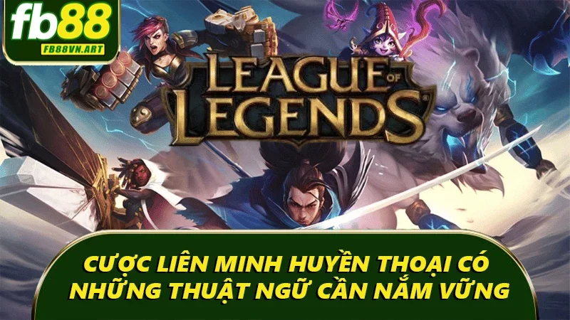 Cược Liên Minh Huyền Thoại có những thuật ngữ cần nắm vững