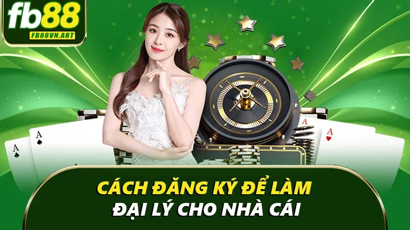 Cách đăng ký để làm đại lý cho nhà cái