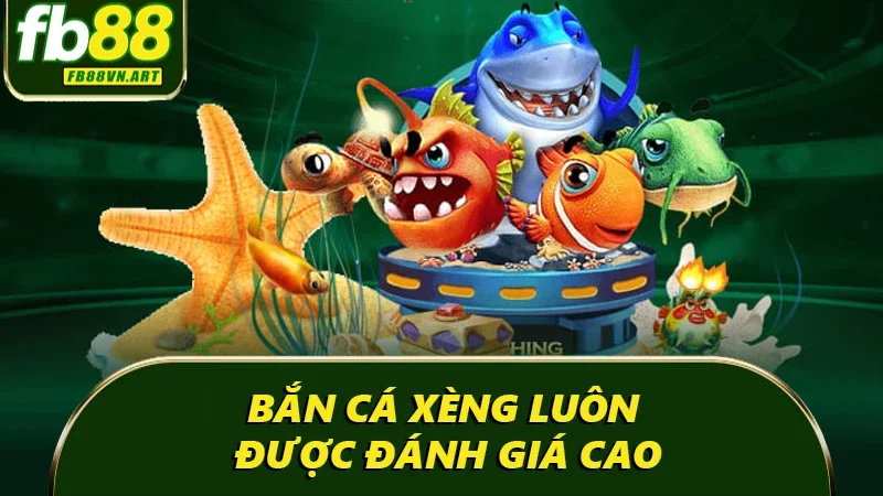 Bắn cá xèng luôn được đánh giá cao