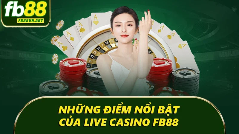Những điểm nổi bật của Live Casino FB88 