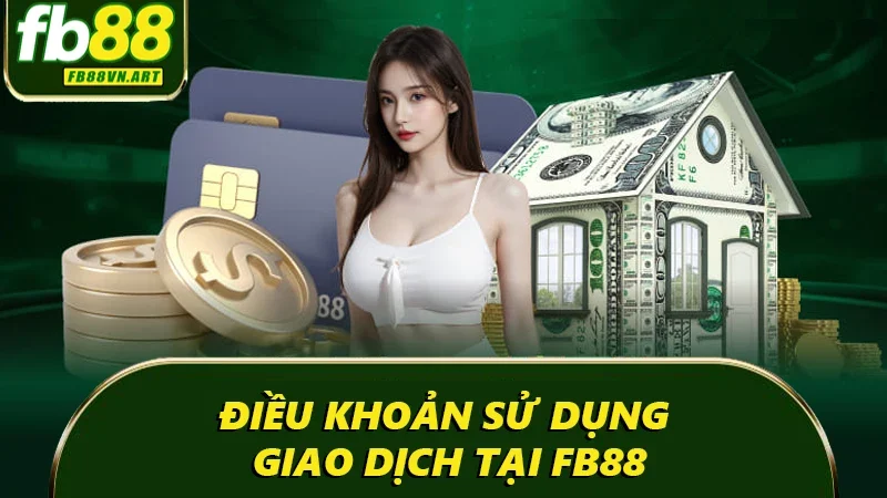 Điều khoản sử dụng - Giao dịch tại FB88