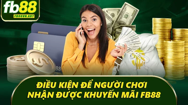 Điều kiện để người chơi có thể nhận được khuyến mãi FB88