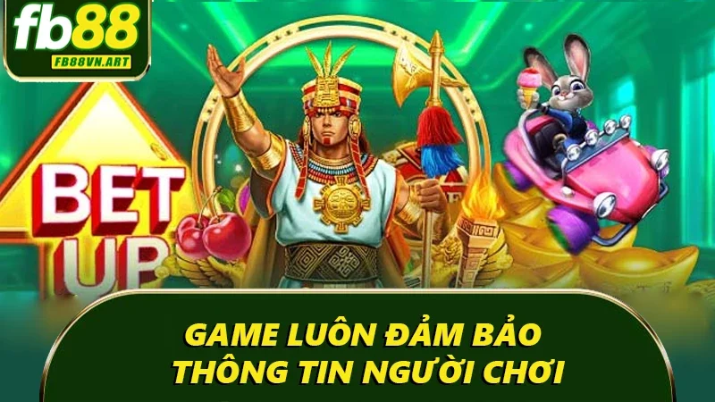 Game luôn đảm bảo thông tin người chơi