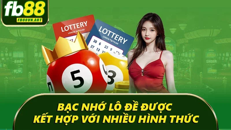 Bạc nhớ lô đề được kết hợp với nhiều hình thức
