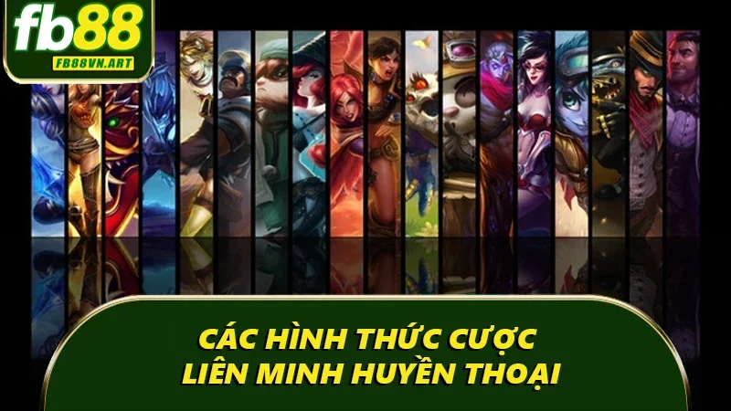 Hình thức cược Liên Minh Huyền Thoại
