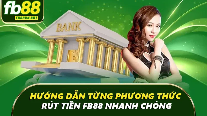 Hướng dẫn từng phương thức rút tiền nhanh chóng