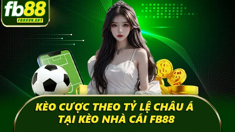 Kèo cược theo tỷ lệ châu Á tại kèo nhà cái FB88