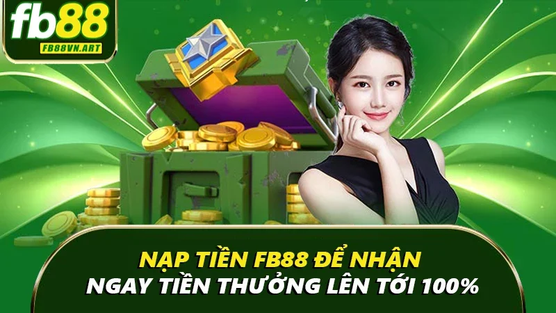Nạp tiền Fb88 để nhận ngay quà giá trị lên tới 100%