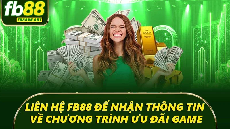 Liên hệ FB88 để nhận thông tin về chương trình ưu đãi game
