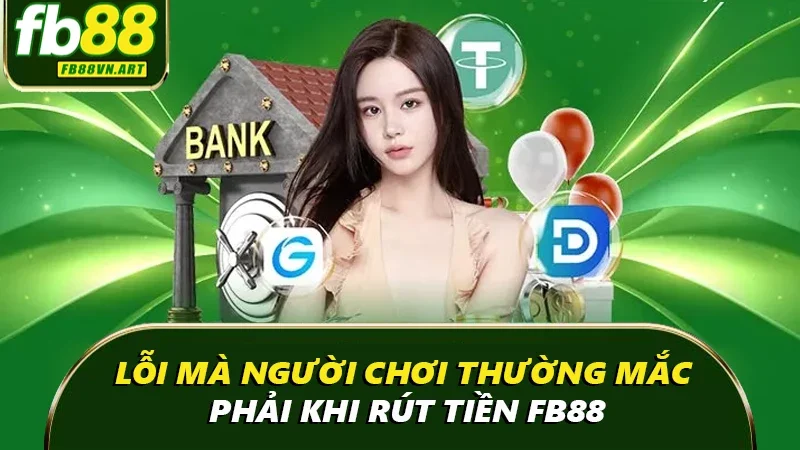 Lỗi rút tiền FB88 mà người chơi thường mắc phải