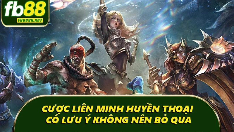 Cược Liên Minh Huyền Thoại có lưu ý không nên bỏ qua