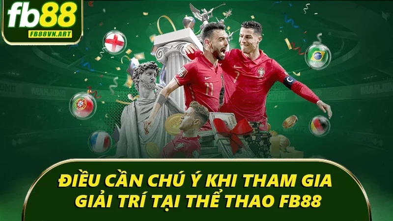 Điều cần chú ý khi tham gia giải trí tại Thể thao Fb88