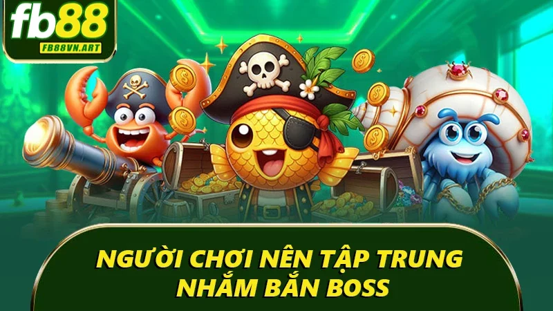 Hội viên nên nhắm boss