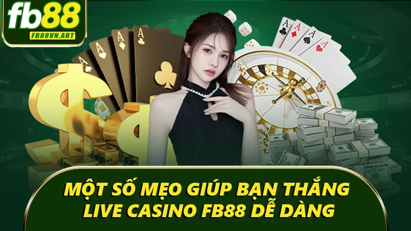 Một số mẹo giúp bạn thắng Live Casino FB88 dễ dàng