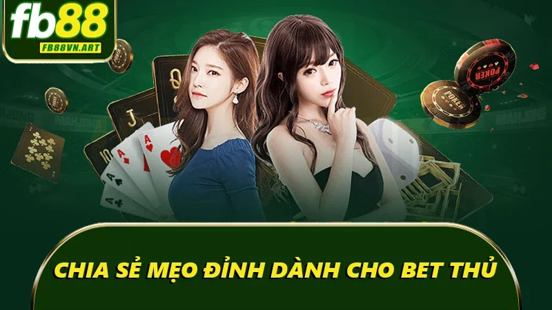 Chia sẻ mẹo đỉnh dành cho bet thủ