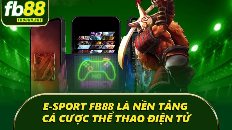 E-sport FB88 là nền tảng cá cược thể thao điện tử