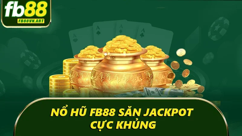 Nổ hũ FB88 săn jackpot cực khủng