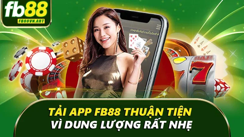 Tải app FB88 thuận tiện vì dung lượng rất nhẹ