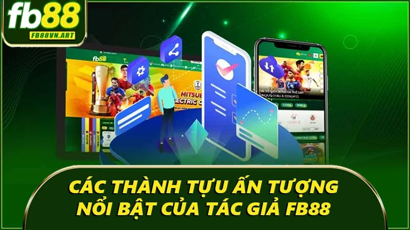 Các thành tựu ấn tượng nổi bật của tác giả FB88