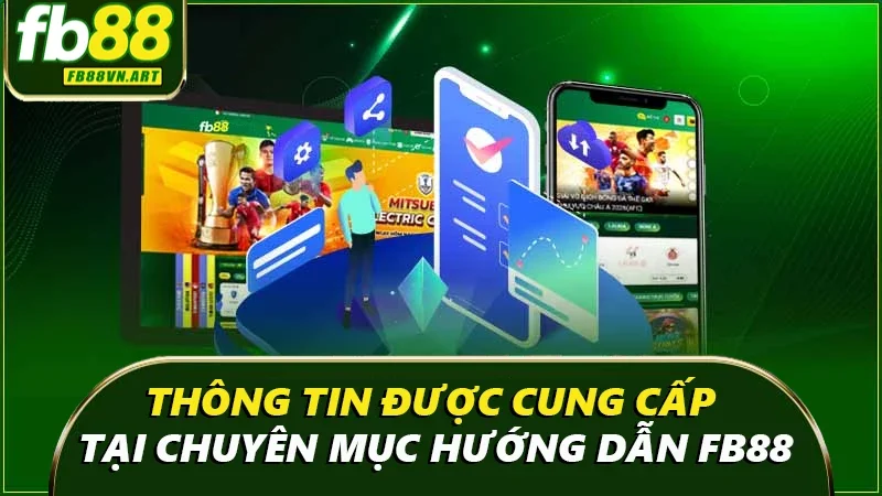 Những thông tin gì được cung cấp tại chuyên mục hướng dẫn FB88