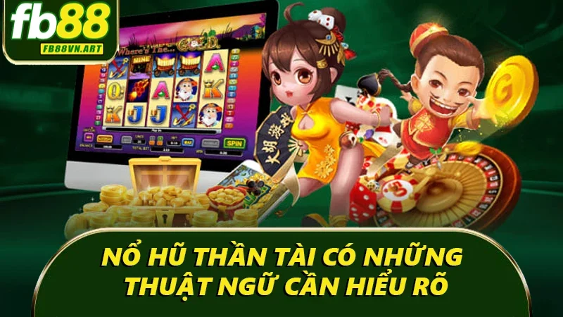 Nổ hũ thần tài có những thuật ngữ cần hiểu rõ