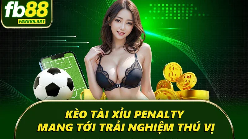 Kèo tài xỉu Penalty mang tới trải nghiệm thú vị
