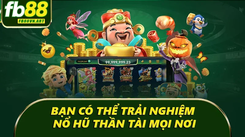 Bạn có thể trải nghiệm mọi nơi
