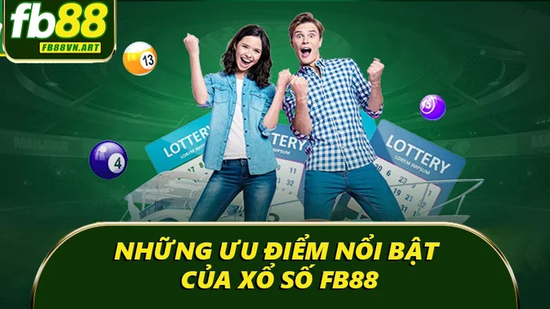 Những ưu điểm nổi bật của xổ số FB88